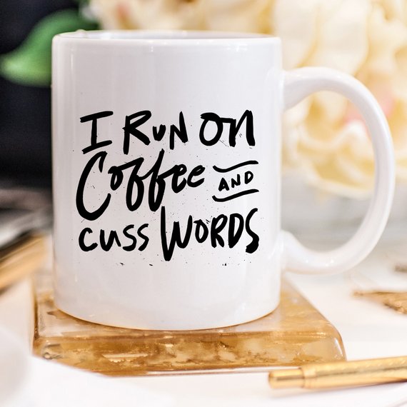 I Run On Coffee and Cuss Words - Ceramic Coffee